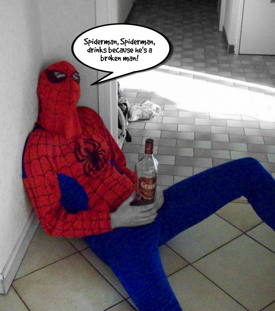 Spiderman, Spiderman, drinks because he's a broken man!  | phrase.it
