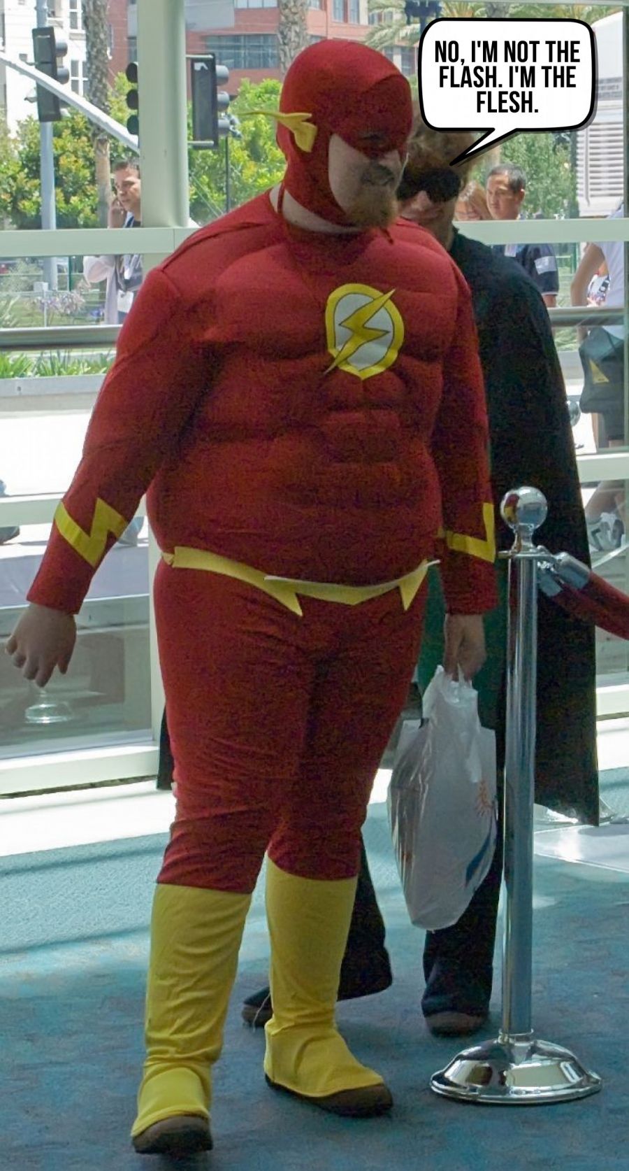 No, I'm not the Flash. I'm the Flesh.  | phrase.it